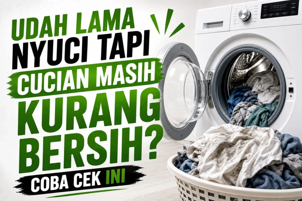 Mesin cuci sudah lama digunakan tetapi pakaian masih kurang bersih.