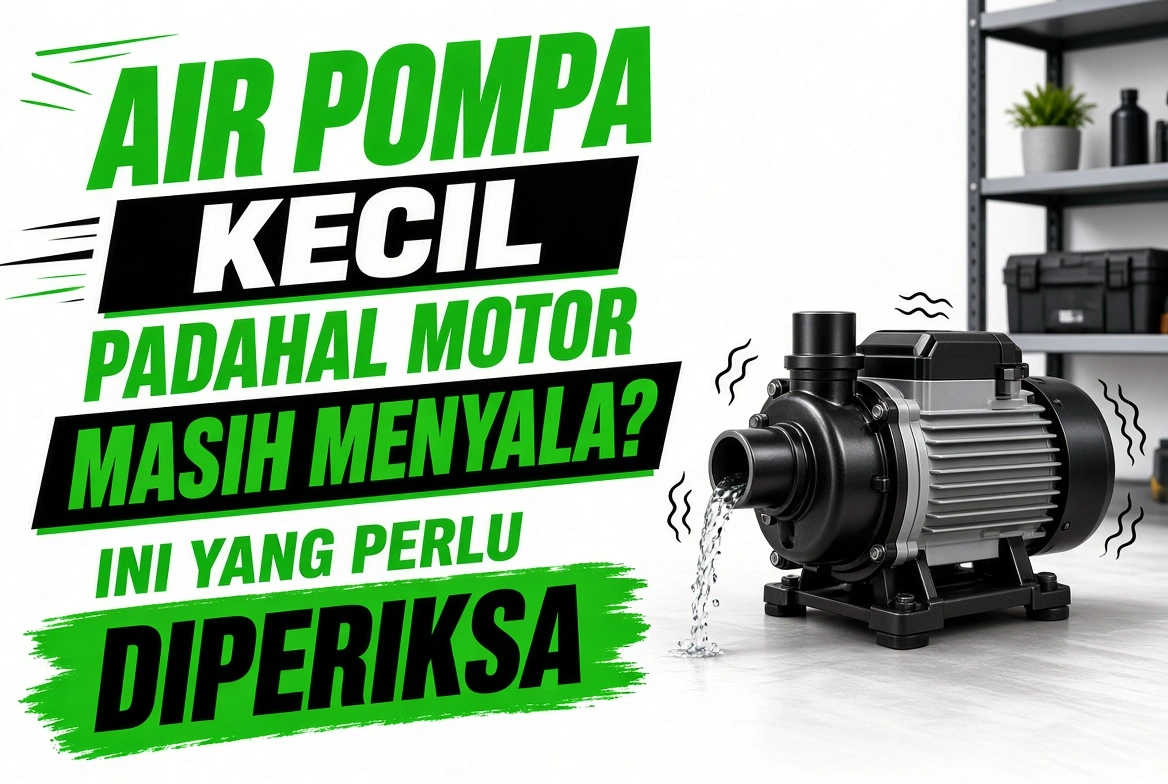 Air Pompa Kecil Padahal Motor Masih Menyala? Ini yang Perlu Diperiksa